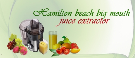 Hamilton Beach Big Mouth Juice Extractor